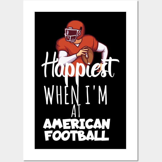 Happiest when i'm at american football Wall Art by maxcode